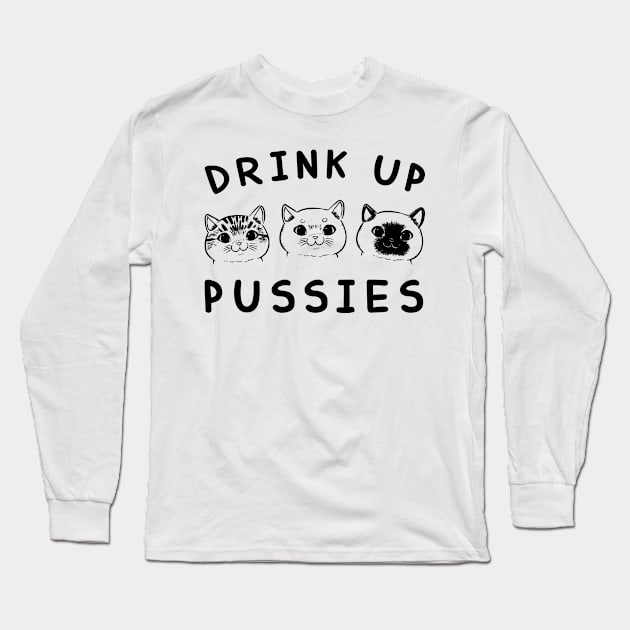 Drink up Pussies Long Sleeve T-Shirt by graphicganga